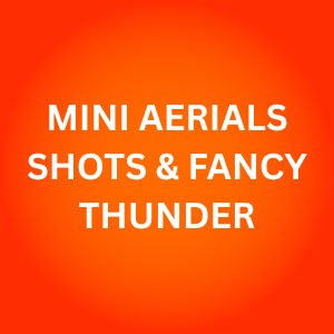 MINI AERIALS SHOTS & FANCY THUNDER