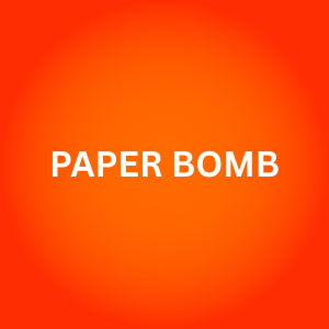 PAPER BOMB