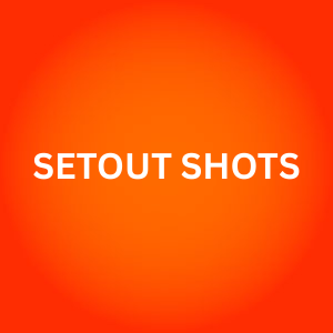 SETOUT SHOTS